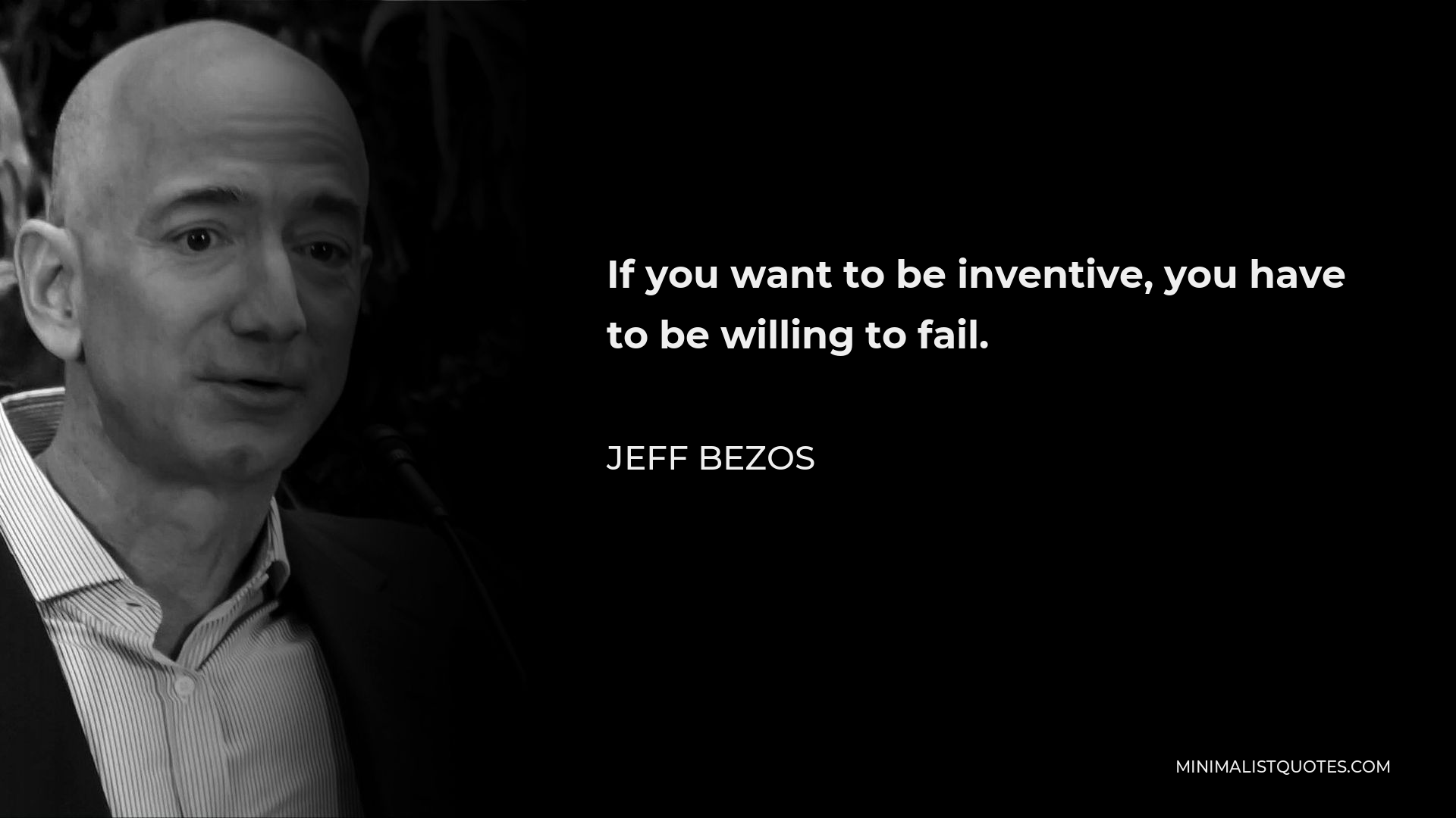 Jeff Bezos Quote - If you want to be inventive, you have to be willing to fail.