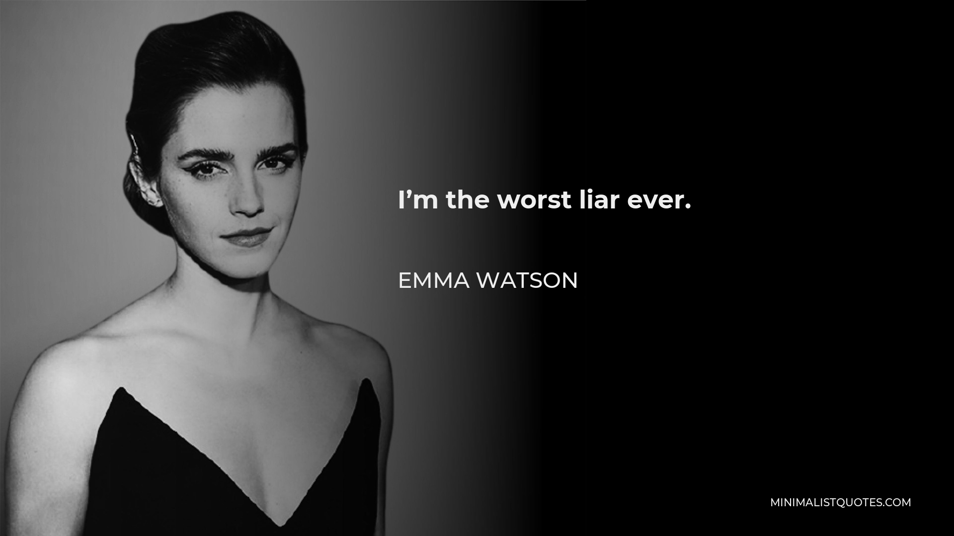 Emma Watson Quote - I’m the worst liar ever.