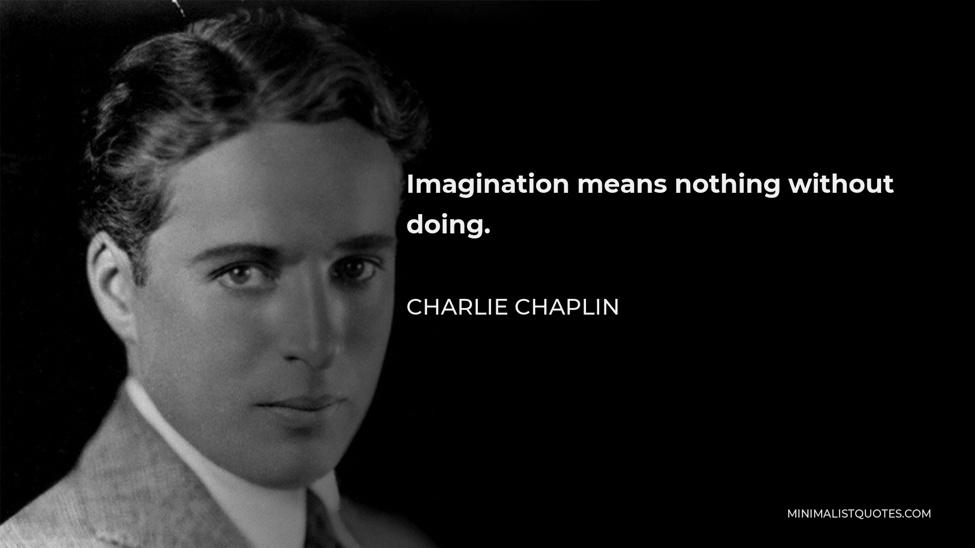 Charlie Chaplin Quote - Imagination means nothing without doing.