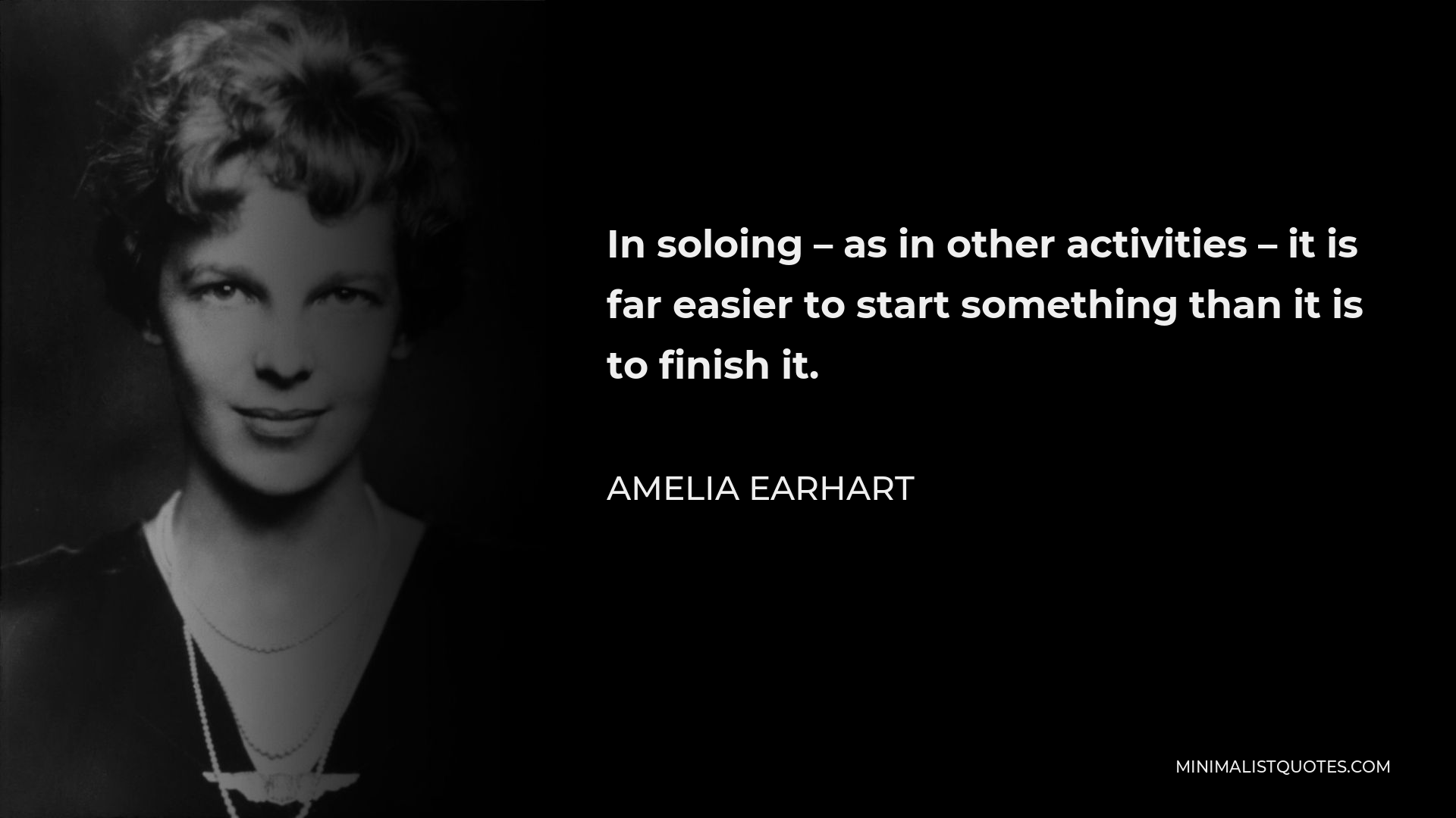 Amelia Earhart Quote: In soloing - as in other activities - it is far ...