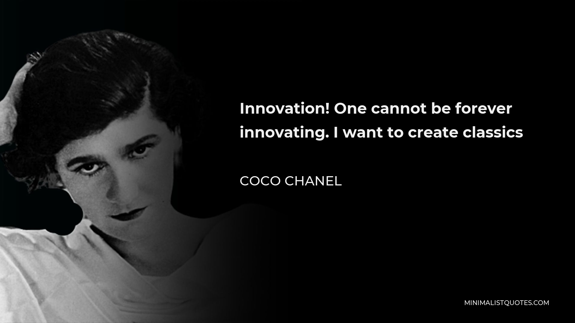 Coco Chanel Quote - Innovation! One cannot be forever innovating. I want to create classics