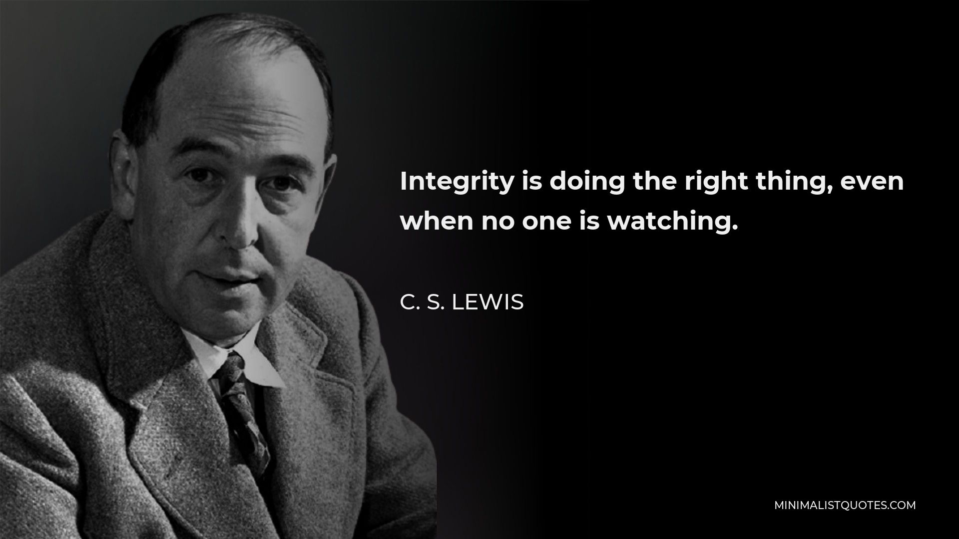 C S Lewis Quote Integrity Is Doing The Right Thing Even When No One Is Watching 