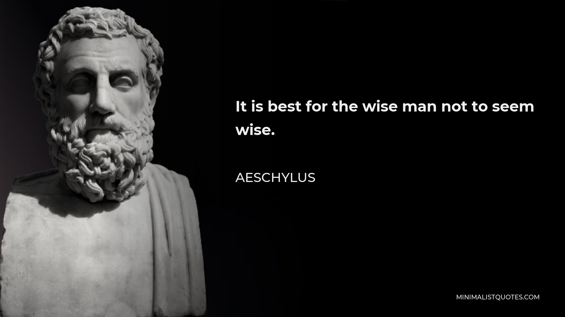 Aeschylus Quote - It is best for the wise man not to seem wise.