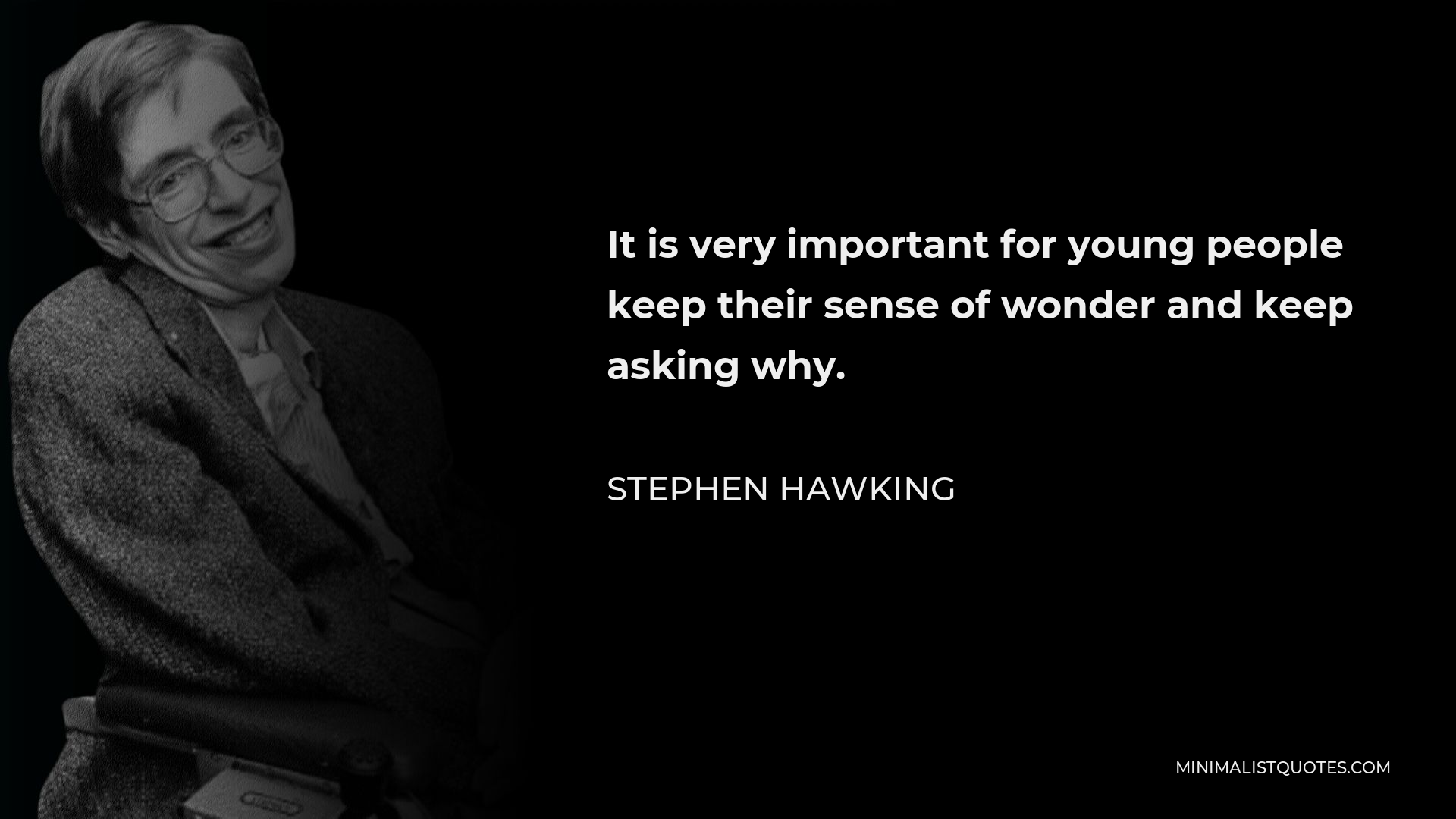 Stephen Hawking Quote - It is very important for young people keep their sense of wonder and keep asking why.