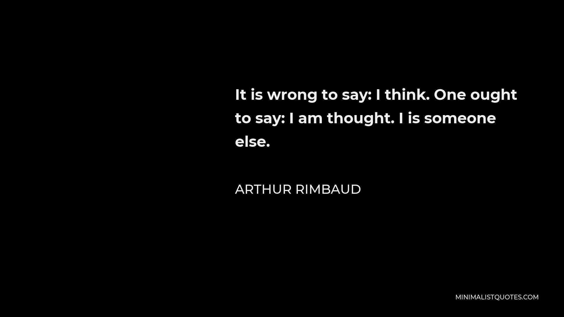 arthur-rimbaud-quote-it-is-wrong-to-say-i-think-one-ought-to-say-i