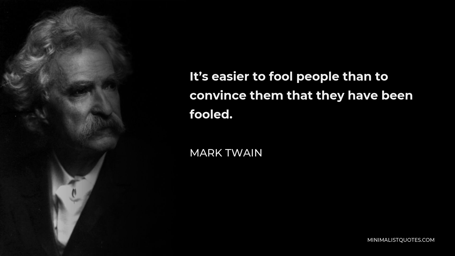 Mark Twain Quote It's easier to fool people than to convince them that