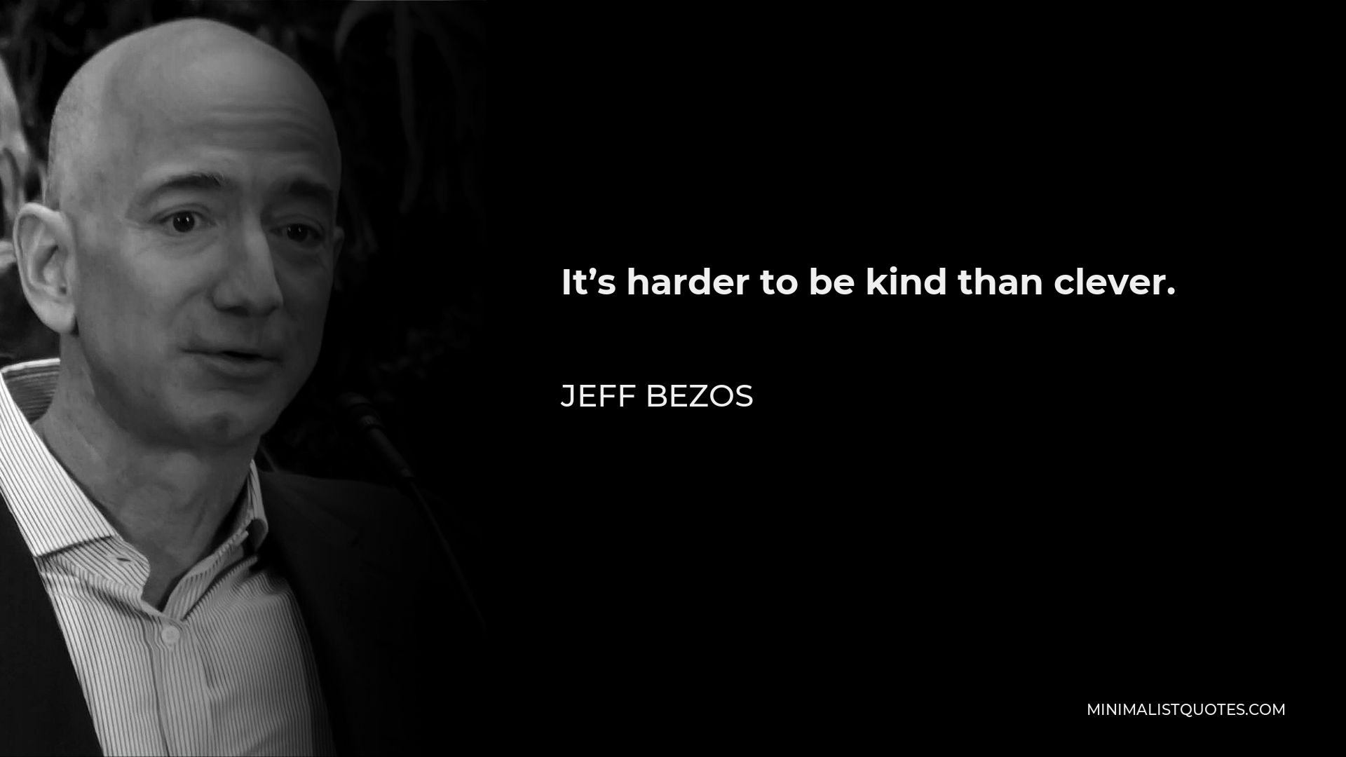 Jeff Bezos Quote - It’s harder to be kind than clever.