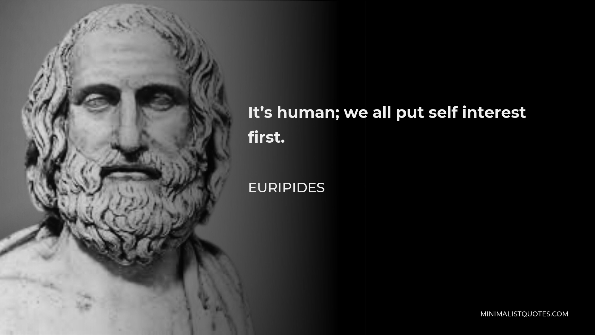 Euripides Quote - It’s human; we all put self interest first.