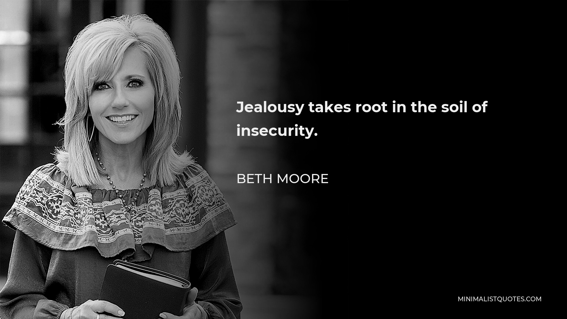 Beth Moore Quote - Jealousy takes root in the soil of insecurity.