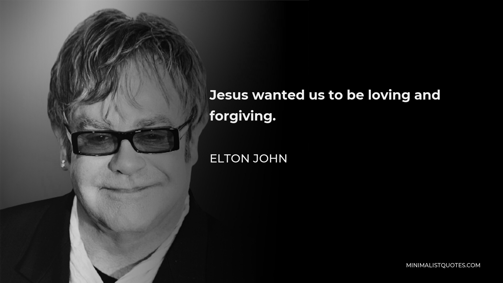Elton John Quote - Jesus wanted us to be loving and forgiving.