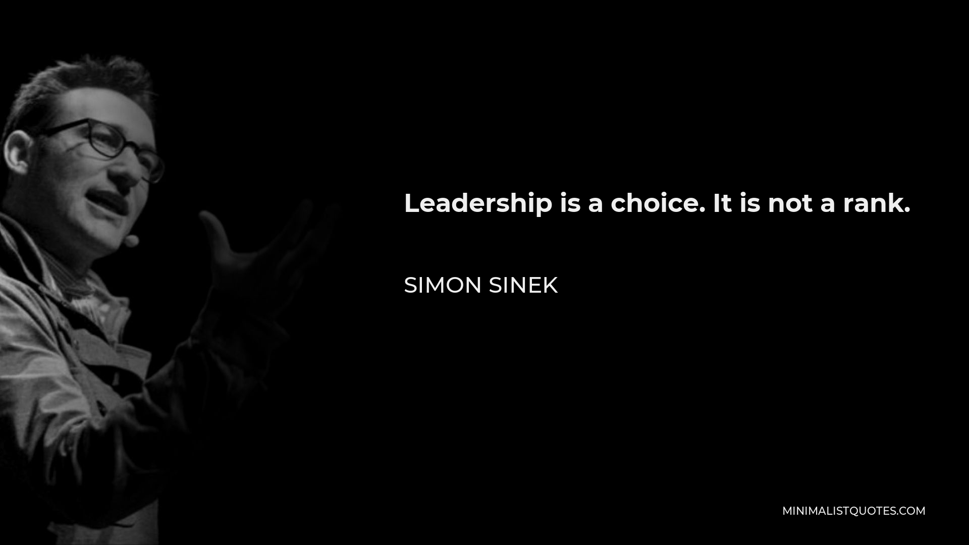 Simon Sinek Quote - Leadership is a choice. It is not a rank.