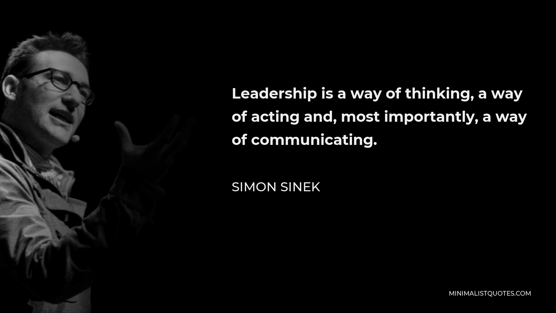 Simon Sinek Quote: Leadership is a way of thinking, a way of acting and ...