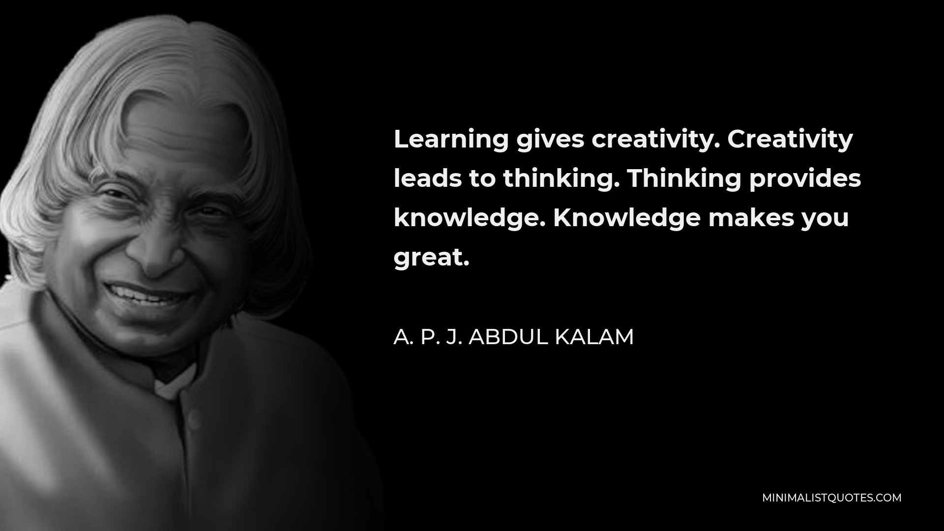 A. P. J. Abdul Kalam Quote: Learning gives creativity. Creativity leads ...