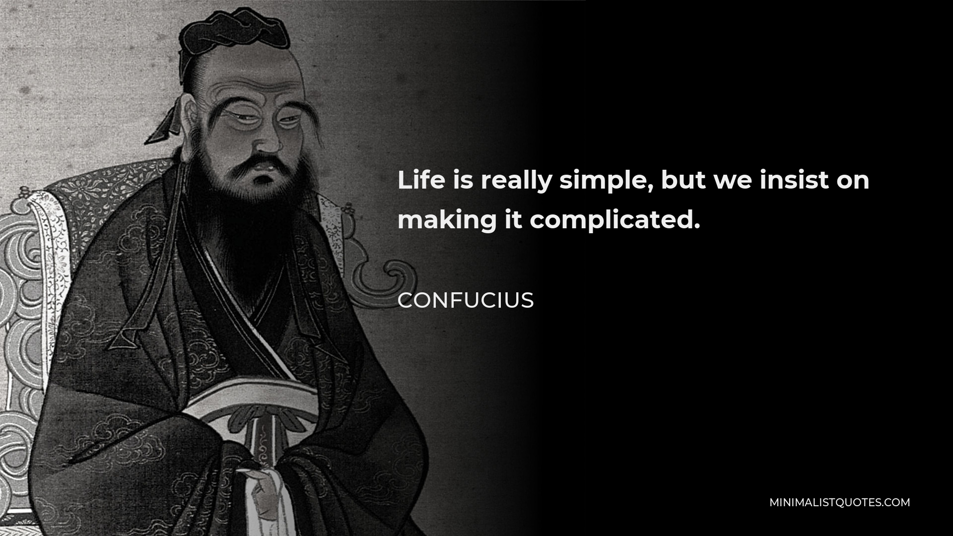 Confucius Quote - Life is really simple, but we insist on making it complicated.