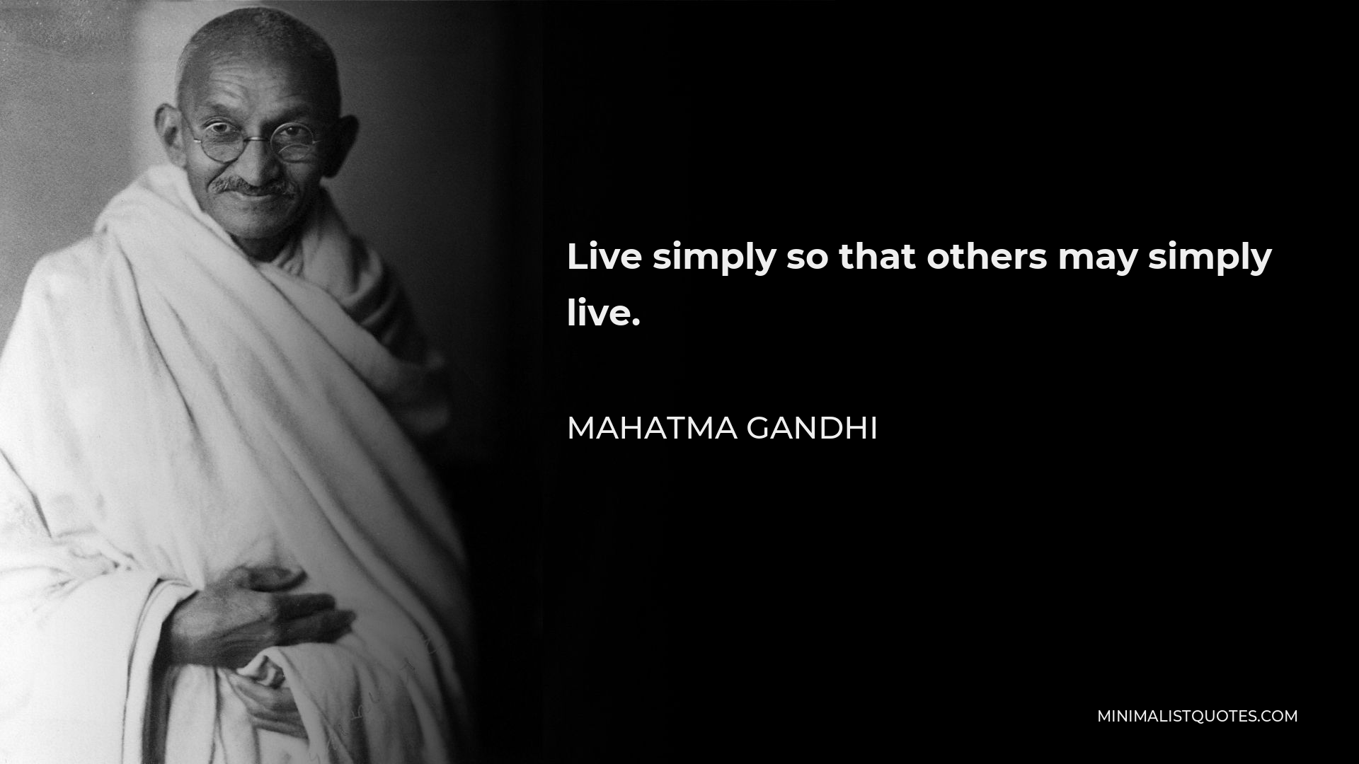 Mahatma Gandhi Quote - Live simply so that others may simply live.