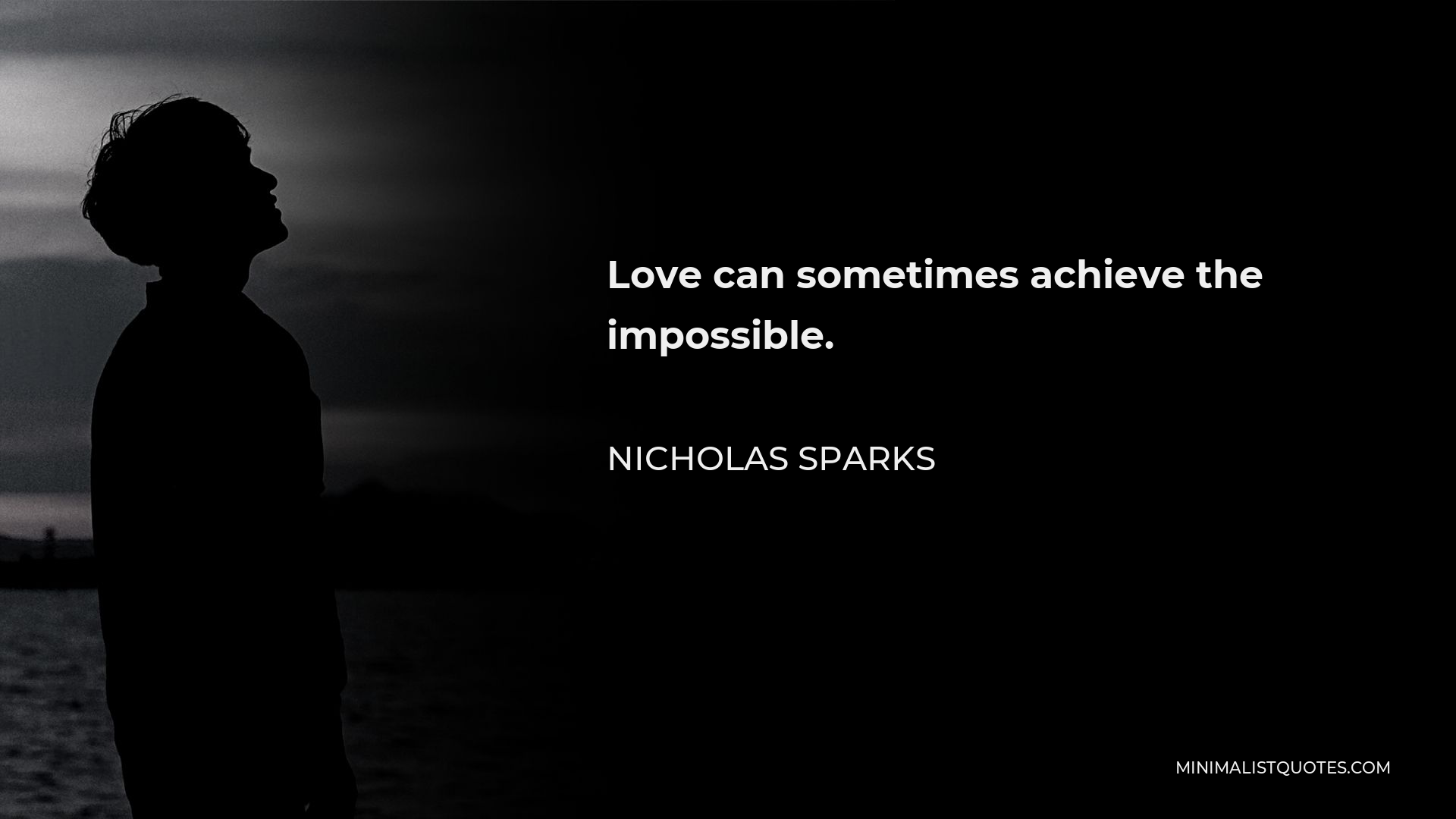 Nicholas Sparks Quote - Love can sometimes achieve the impossible.