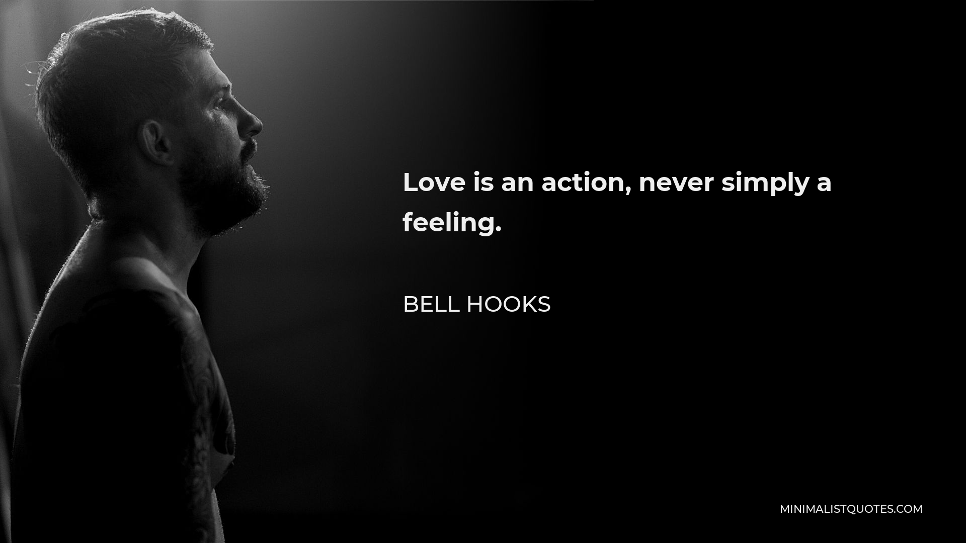 Bell Hooks Quote - Love is an action, never simply a feeling.