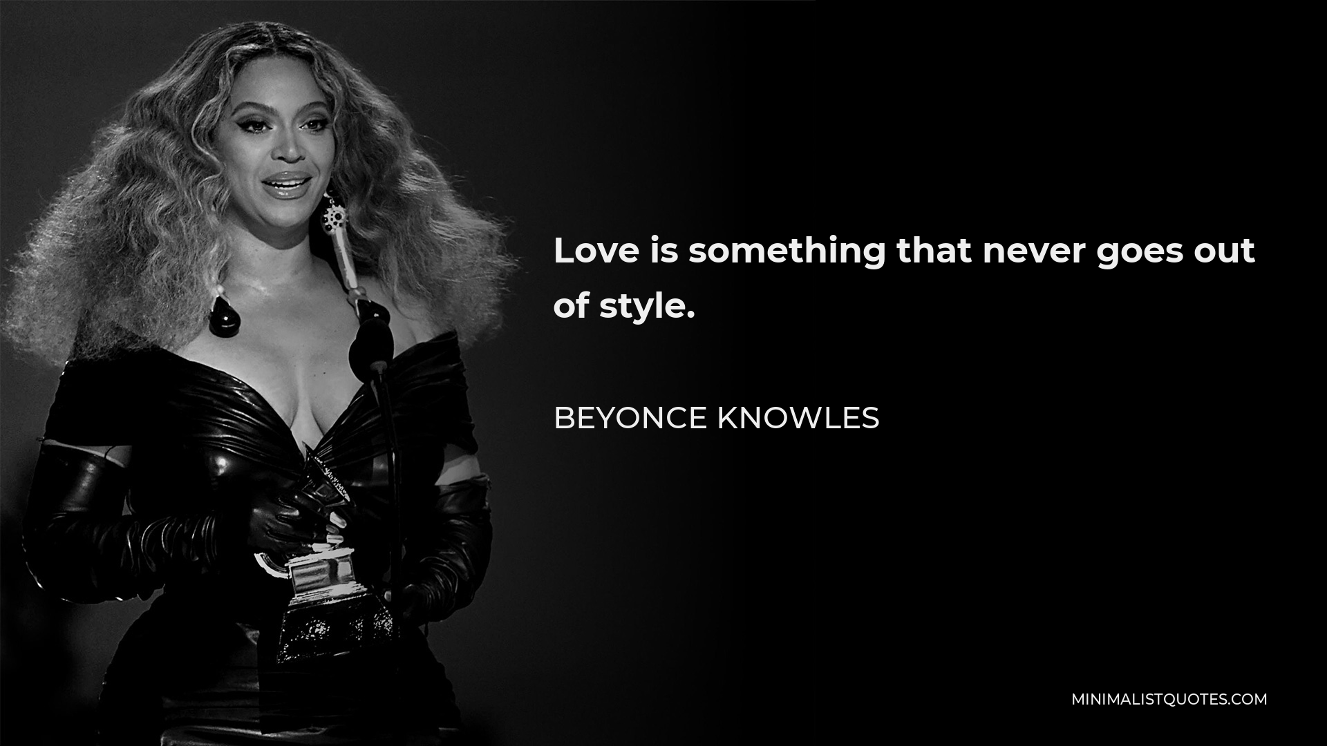 Beyonce Knowles Quote - Love is something that never goes out of style.