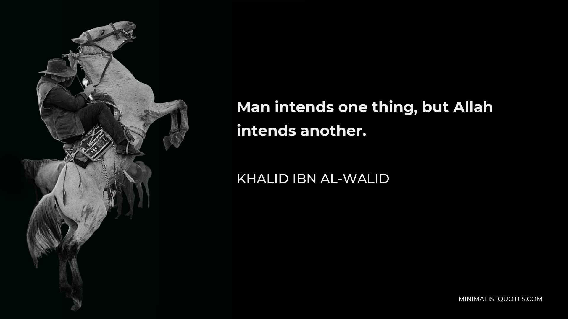 Khalid ibn al-Walid Quote - Man intends one thing, but Allah intends another.