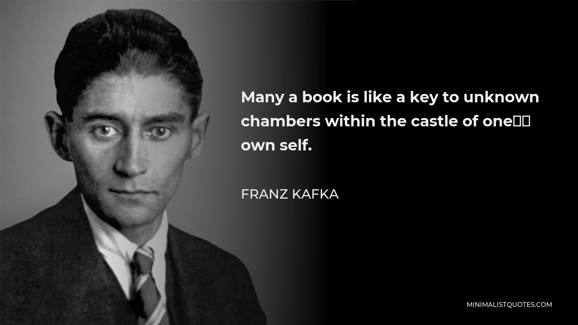 Franz Kafka Quote - Many a book is like a key to unknown chambers within the castle of one’s own self.