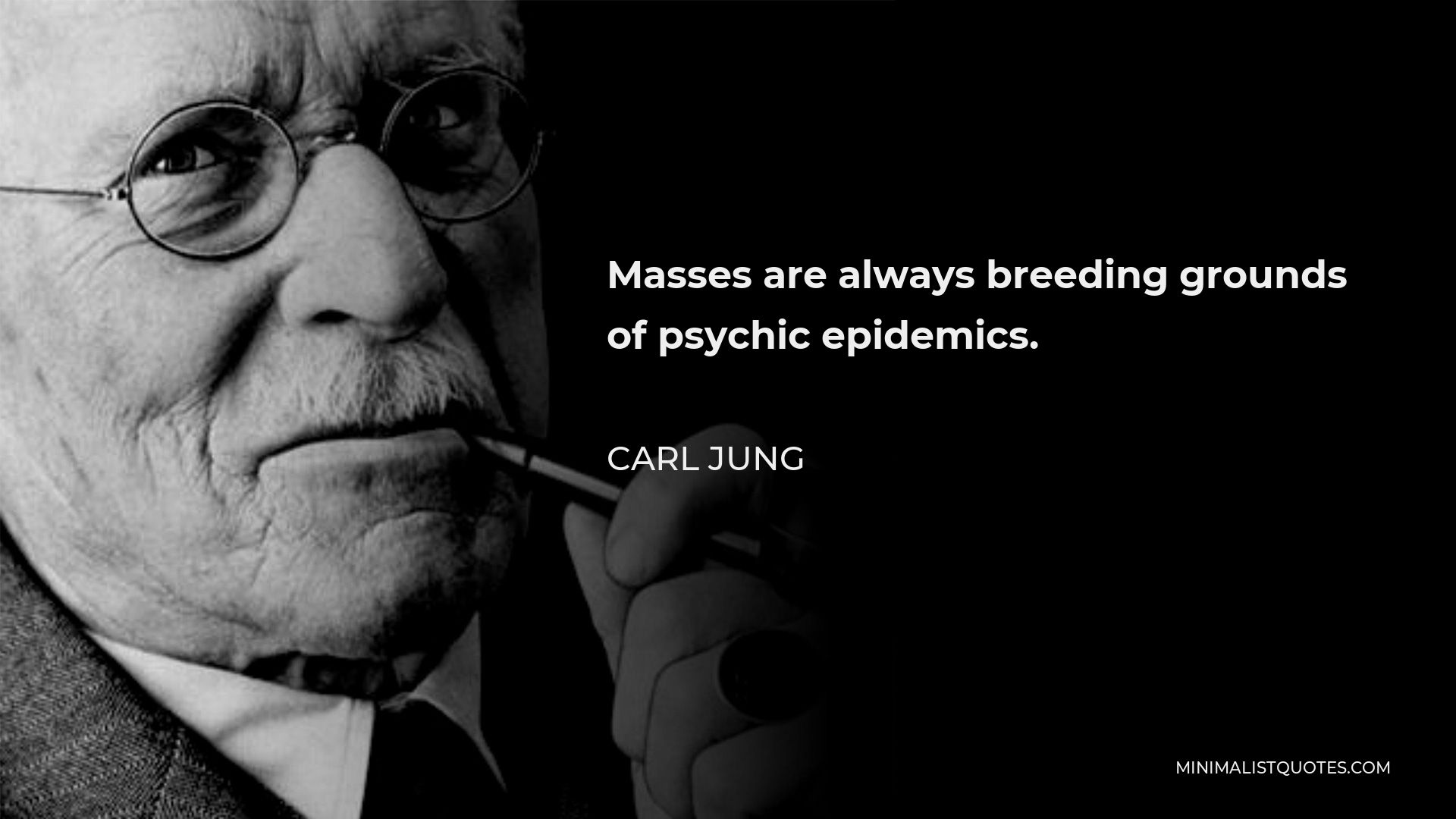 Carl Jung Quote - Masses are always breeding grounds of psychic epidemics.