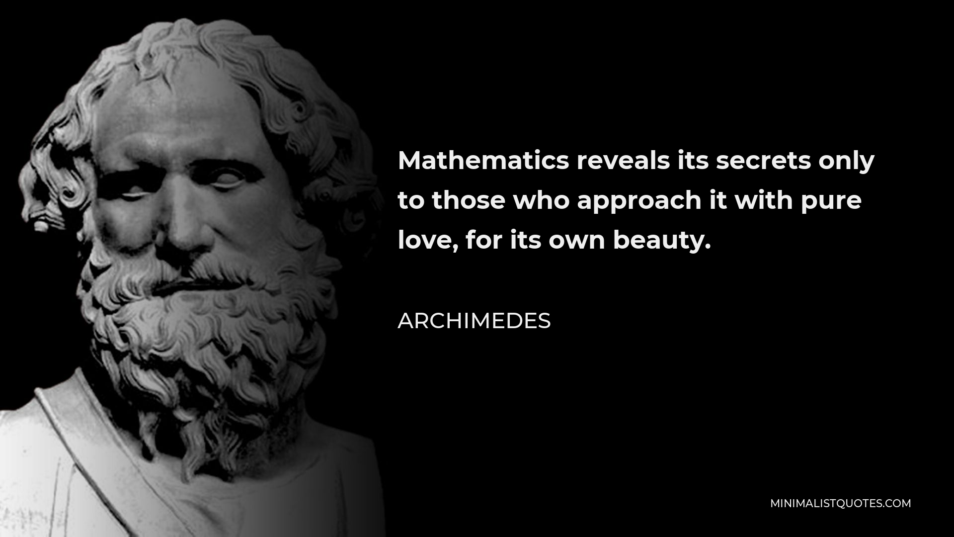 Archimedes Quote - Mathematics reveals its secrets only to those who approach it with pure love, for its own beauty.