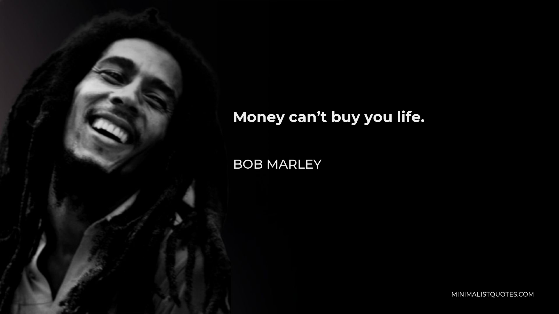 Bob Marley Quote - Money can’t buy you life.