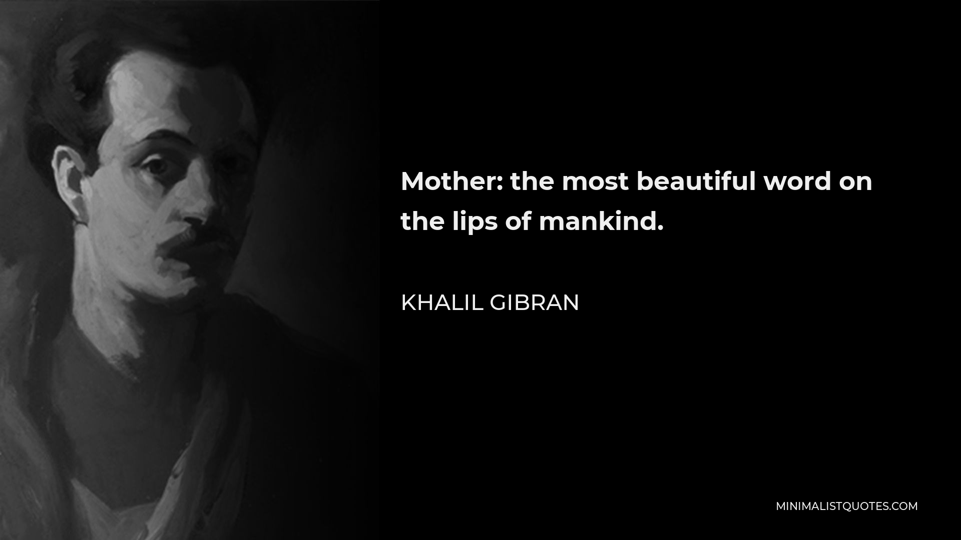 Khalil Gibran Quote - Mother: the most beautiful word on the lips of mankind.
