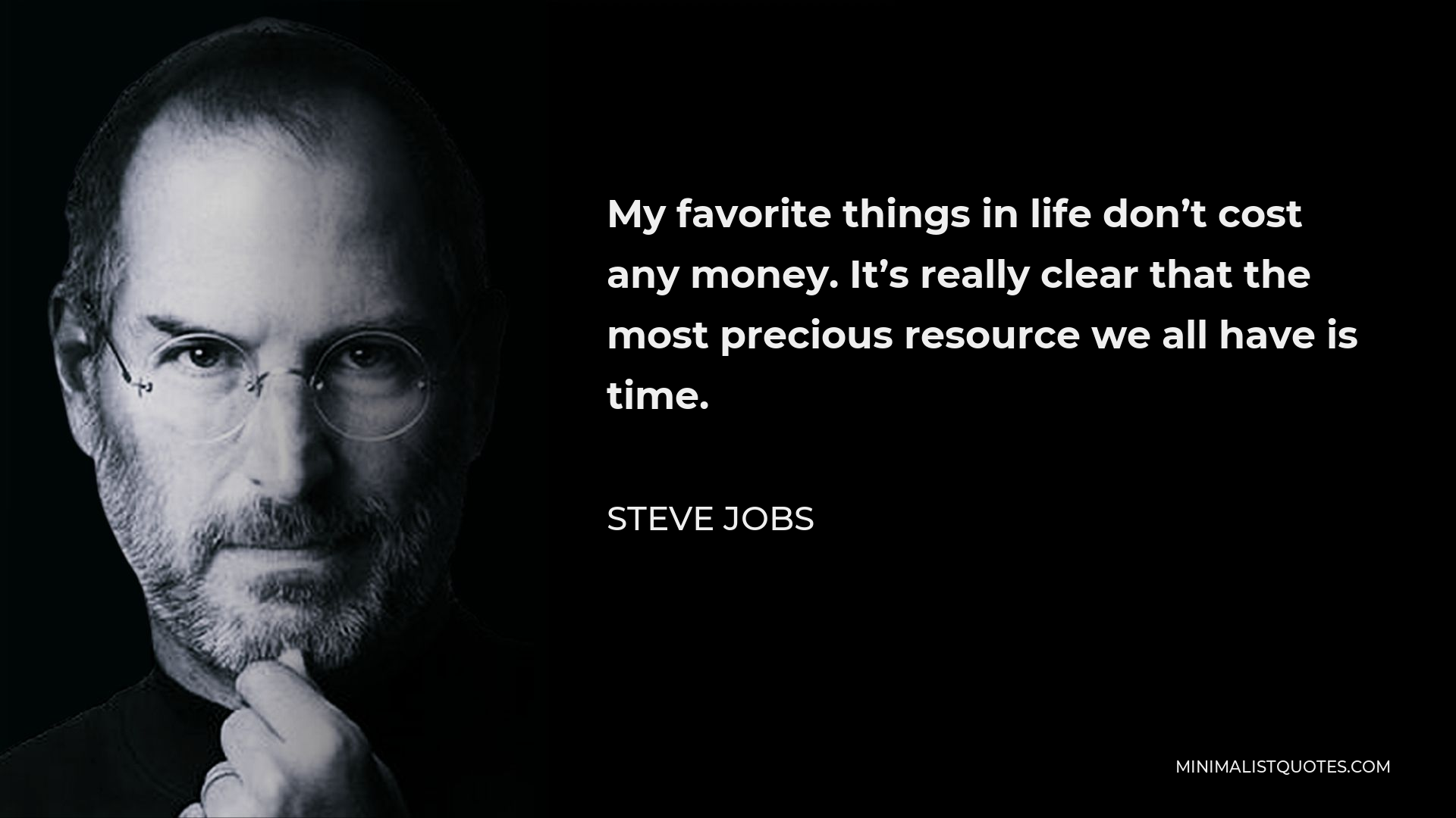 Steve Jobs Quote - My favorite things in life don’t cost any money. It’s really clear that the most precious resource we all have is time.
