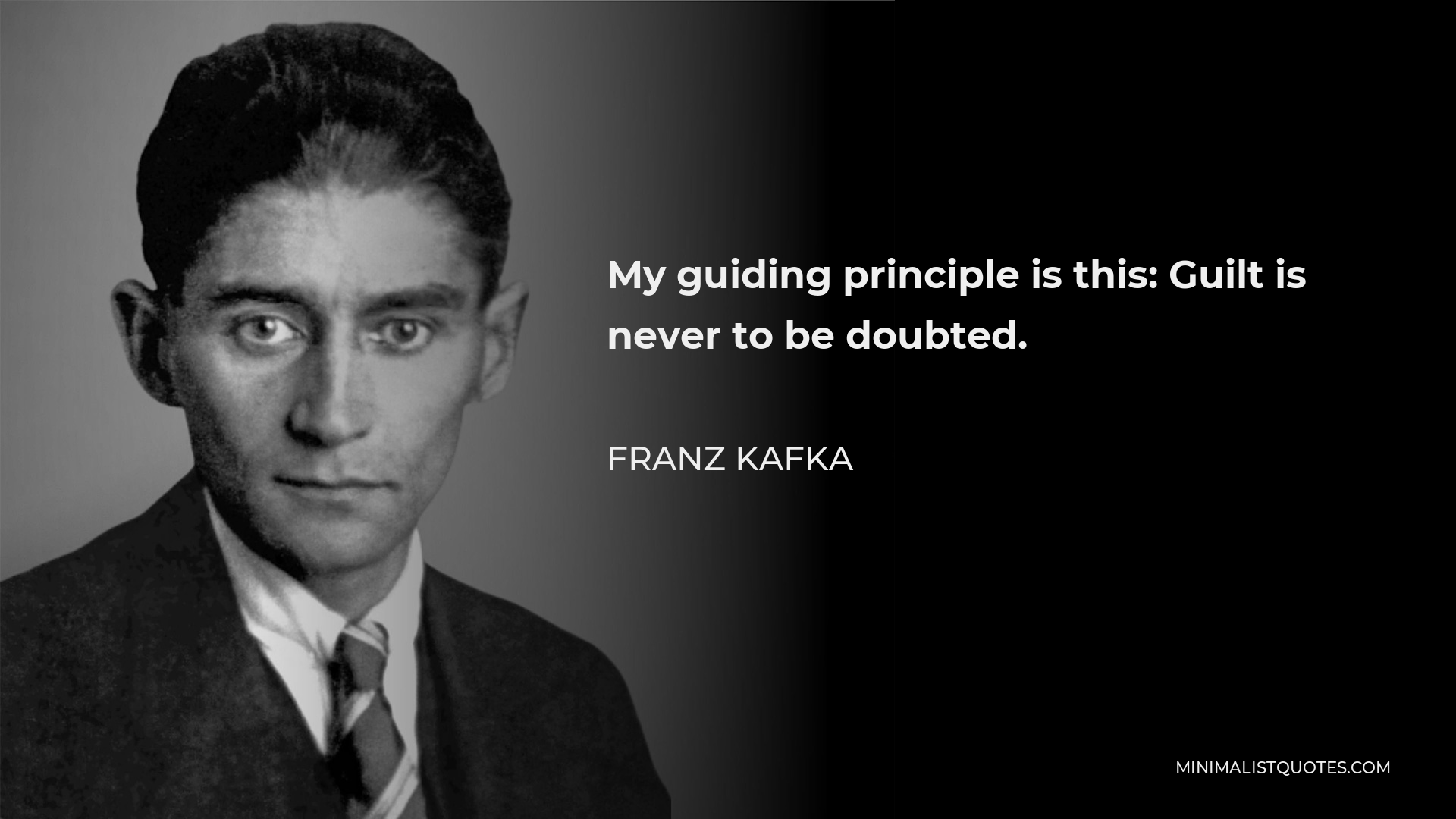 Franz Kafka Quote: My guiding principle is this: Guilt is never to be ...