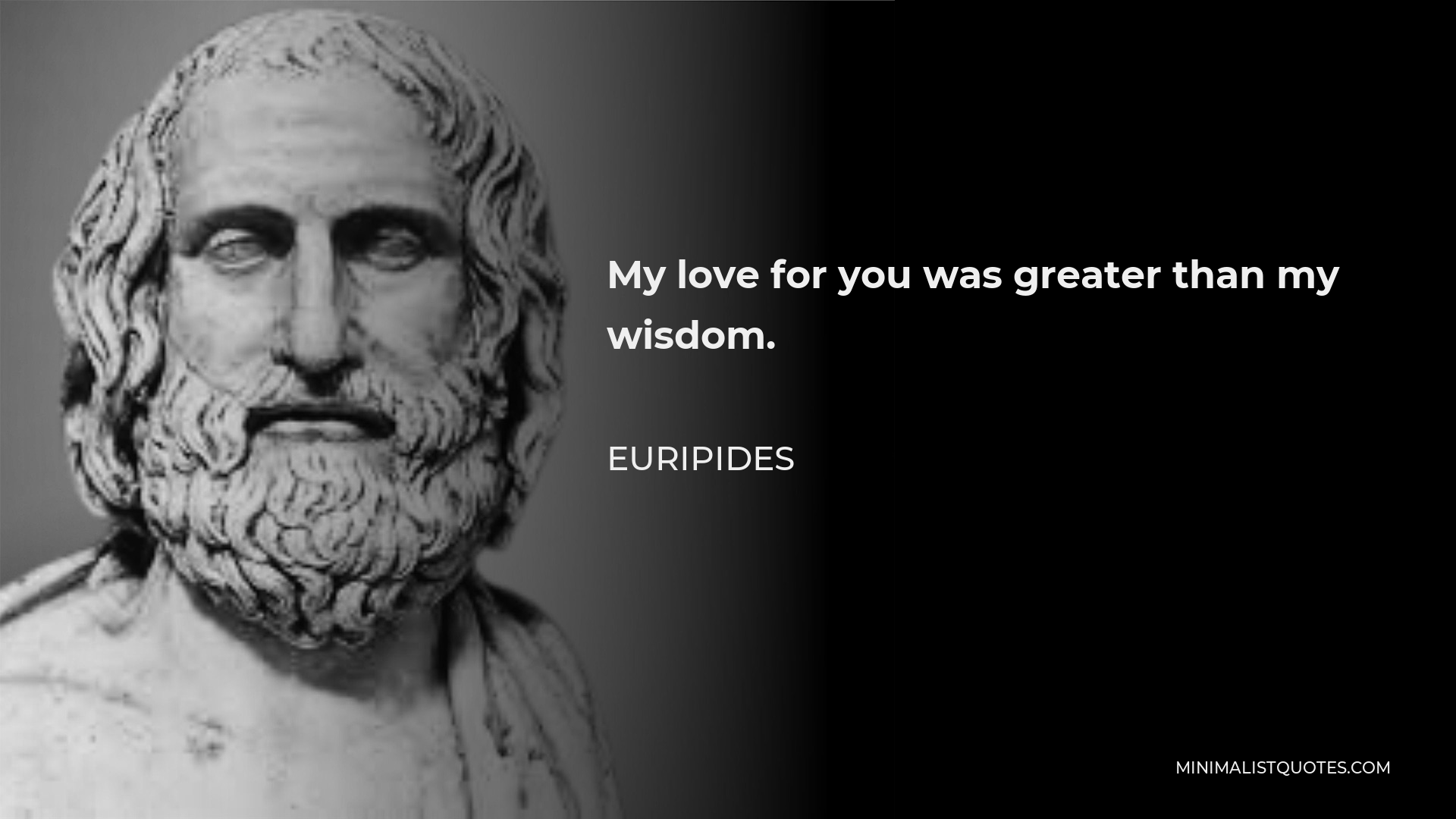 euripides-quote-my-love-for-you-was-greater-than-my-wisdom