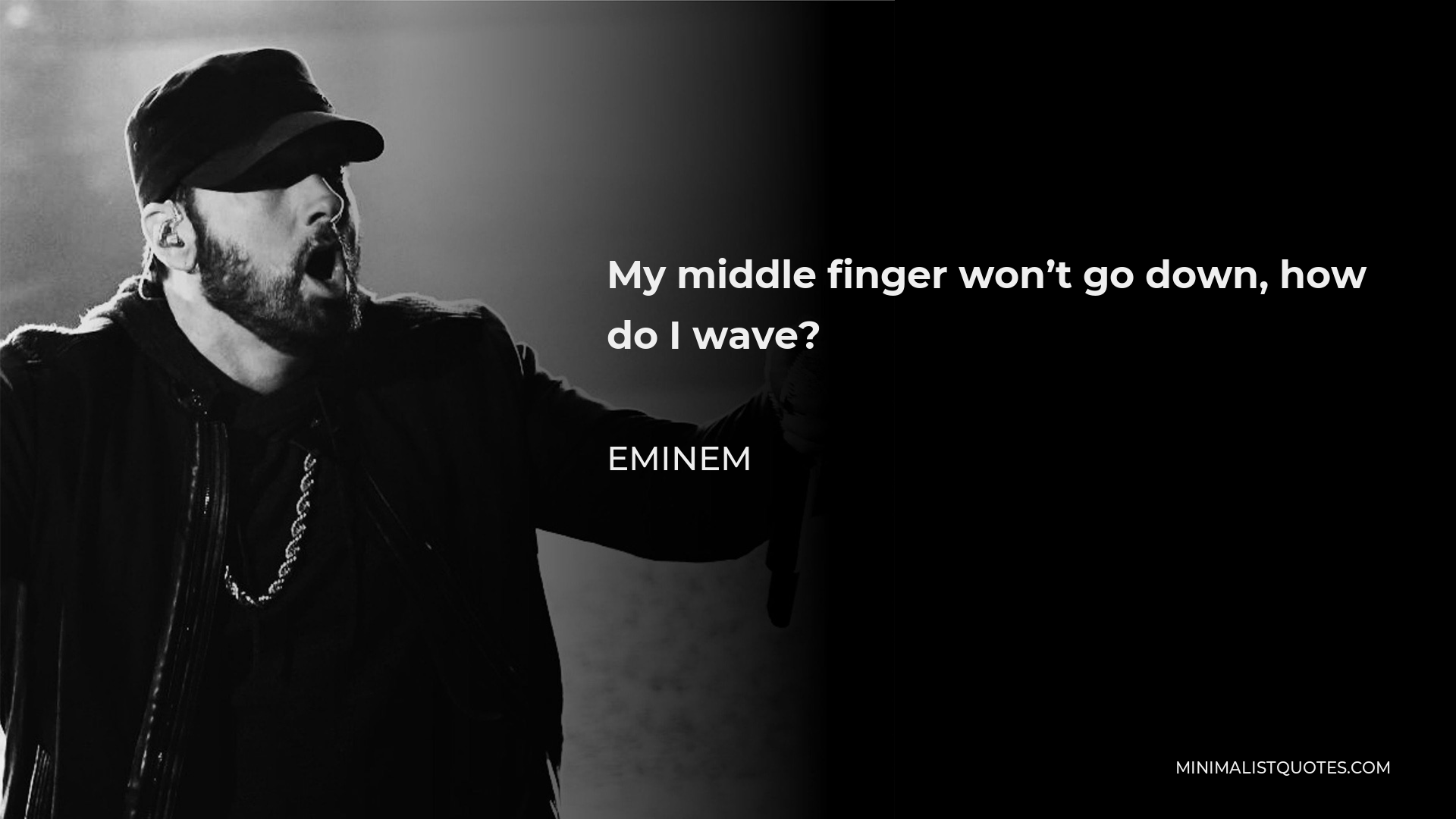 Eminem Quote - My middle finger won’t go down, how do I wave?