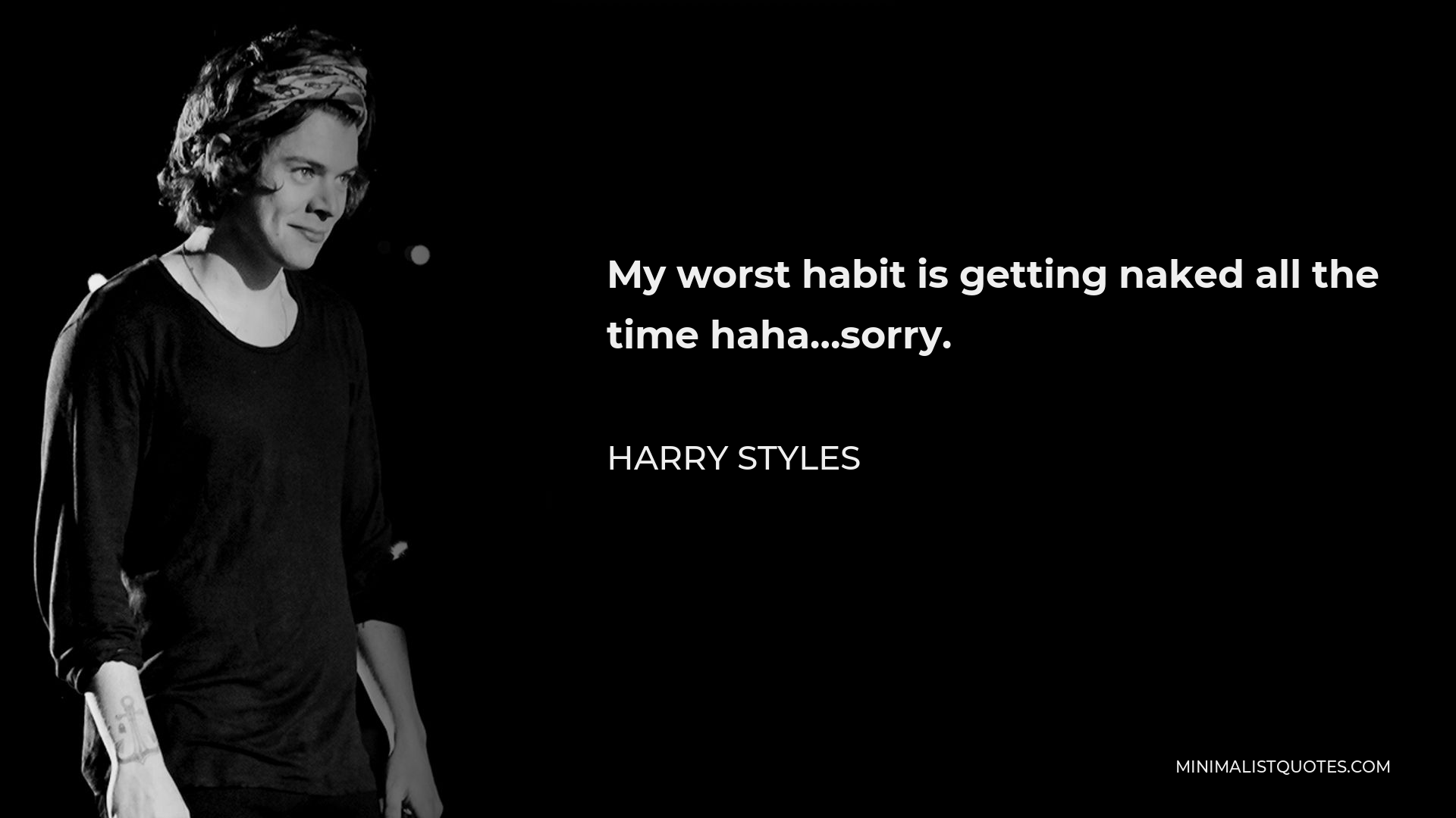 Harry Styles Quote My Worst Habit Is Getting Naked All The Time Haha