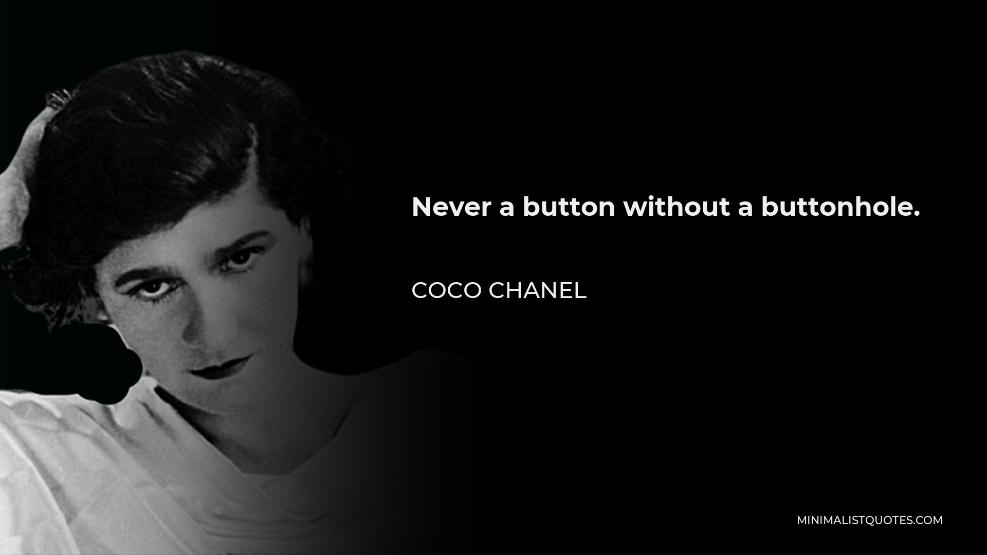 Coco Chanel Quote - Never a button without a buttonhole.