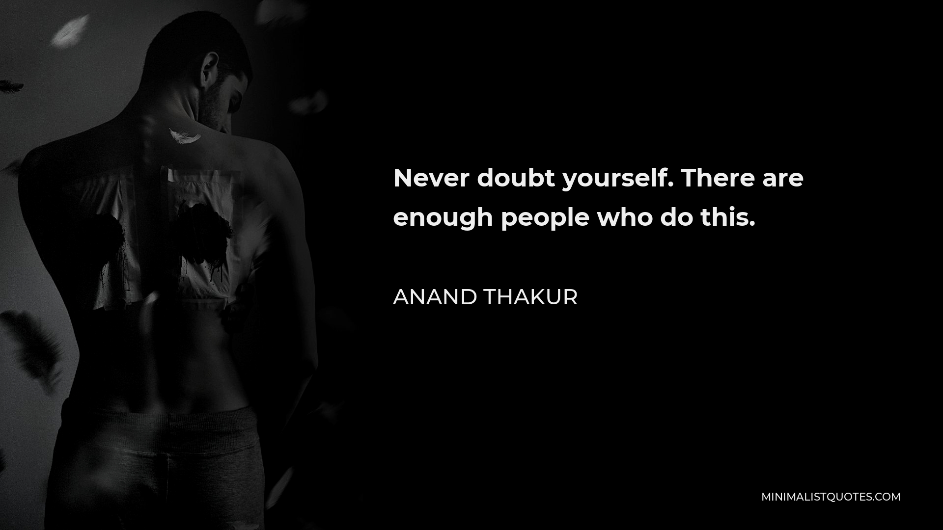 Anand Thakur Quote - Never doubt yourself. There are enough people who do this.