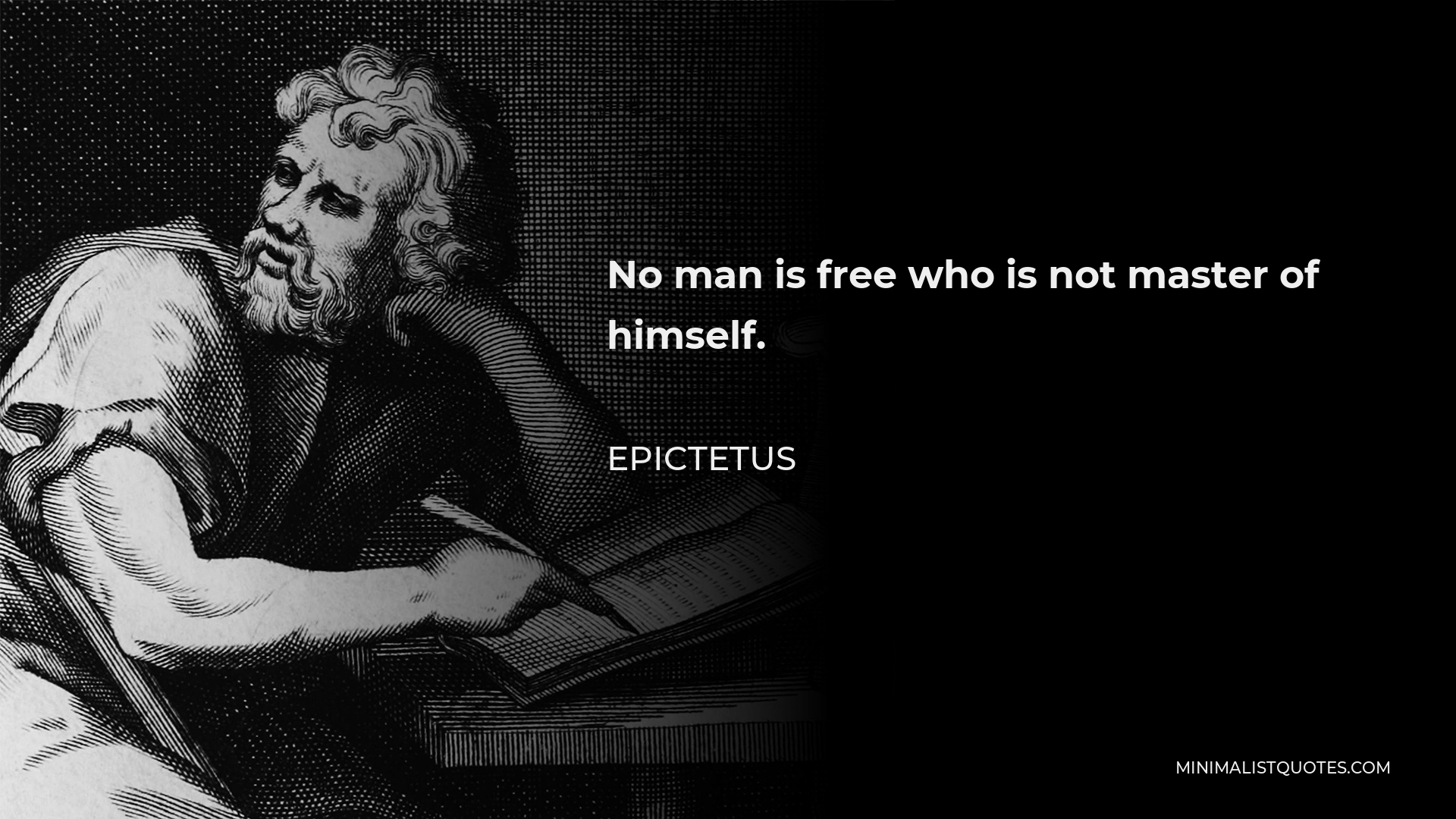 Epictetus Quote - No man is free who is not master of himself.