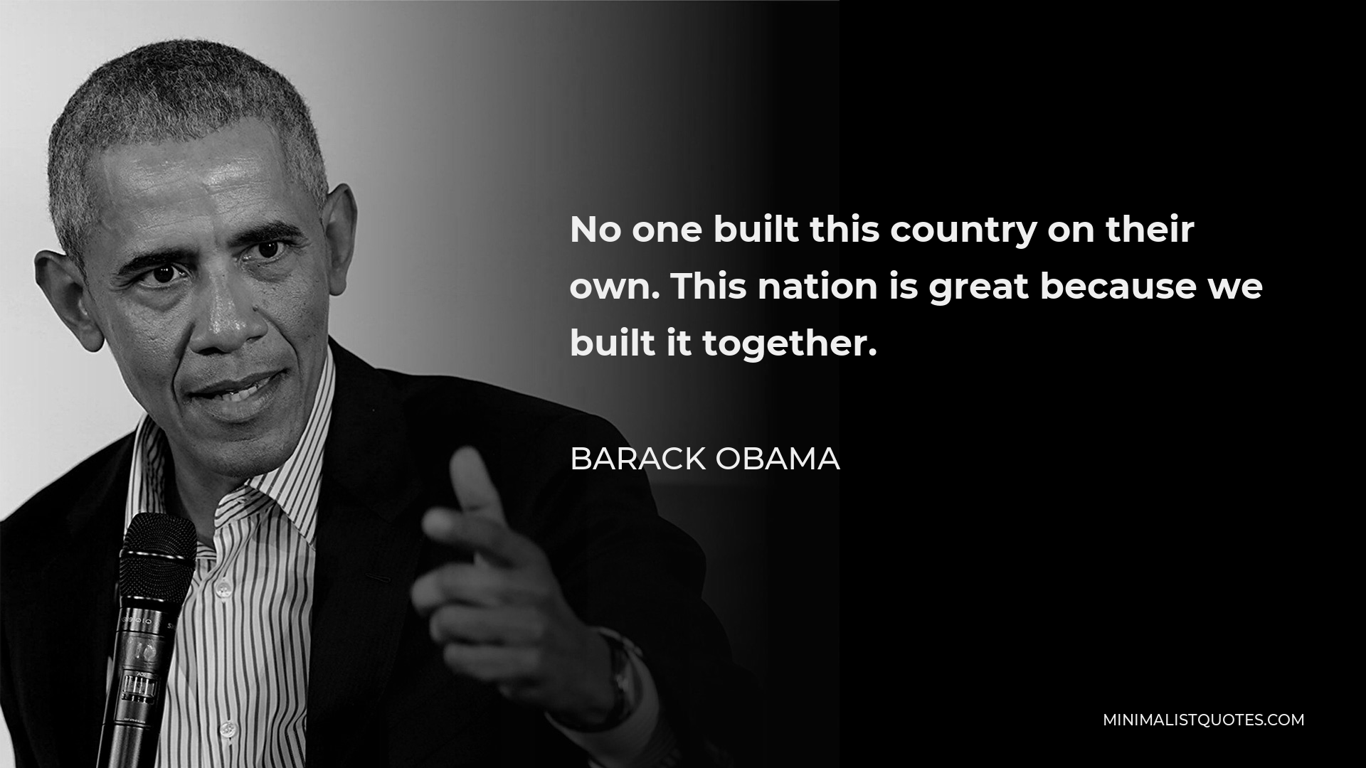 Barack Obama Quote - No one built this country on their own. This nation is great because we built it together.