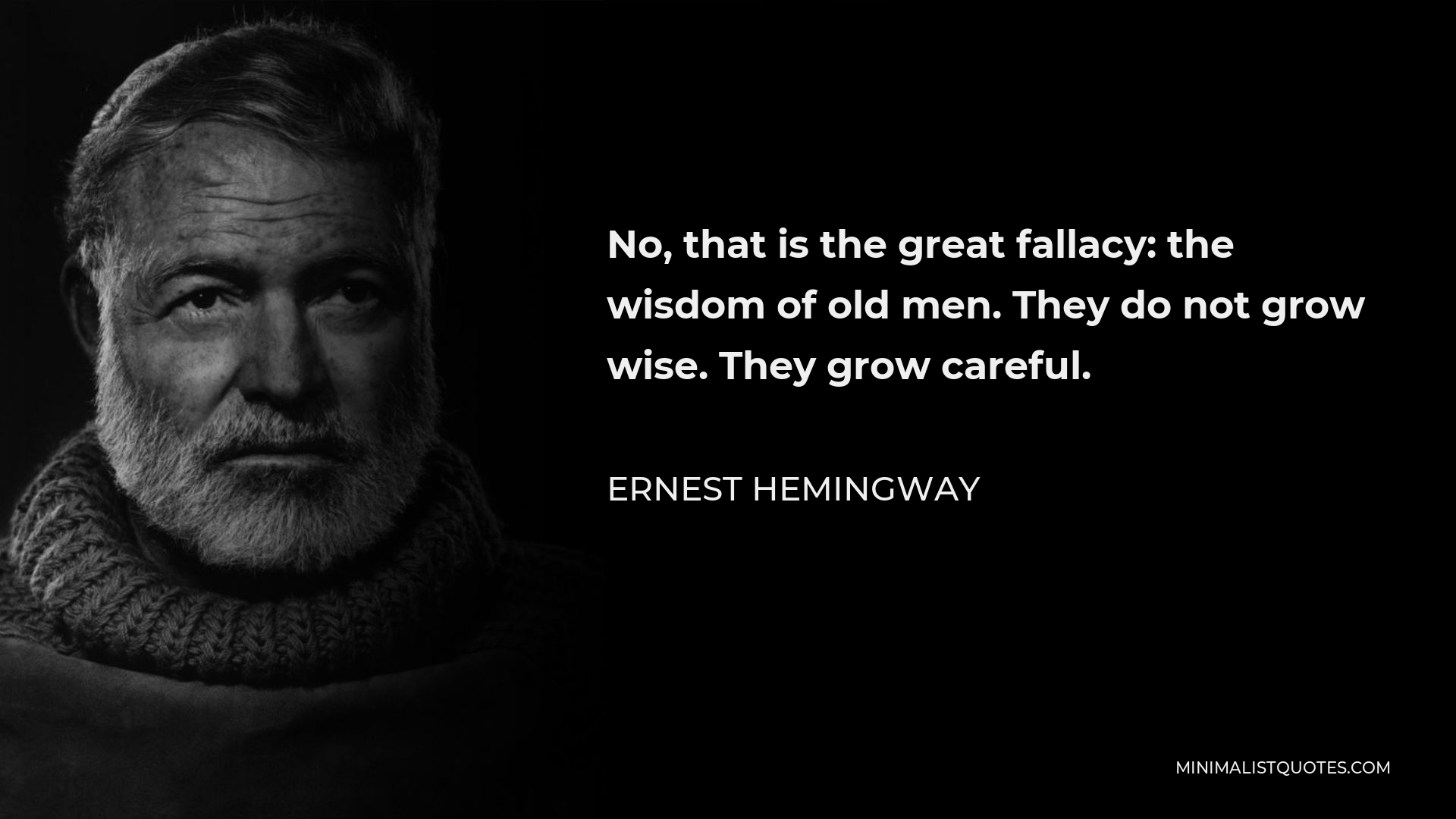 Ernest Hemingway Quote: No, that is the great fallacy: the wisdom of ...