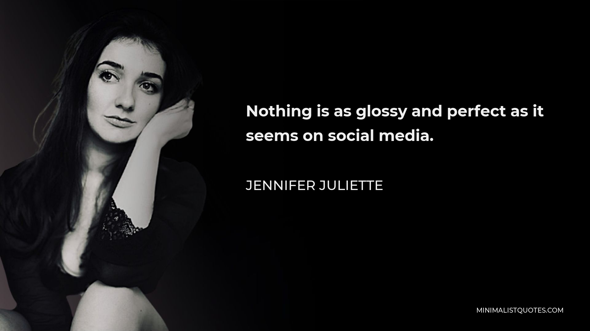 Jennifer Juliette Quote - Nothing is as glossy and perfect as it seems on social media.