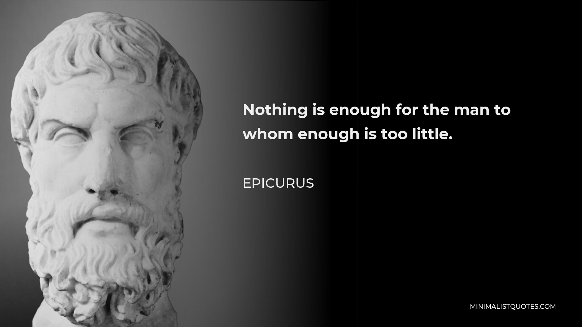 Epicurus Quote: Nothing is enough for the man to whom enough is too little.