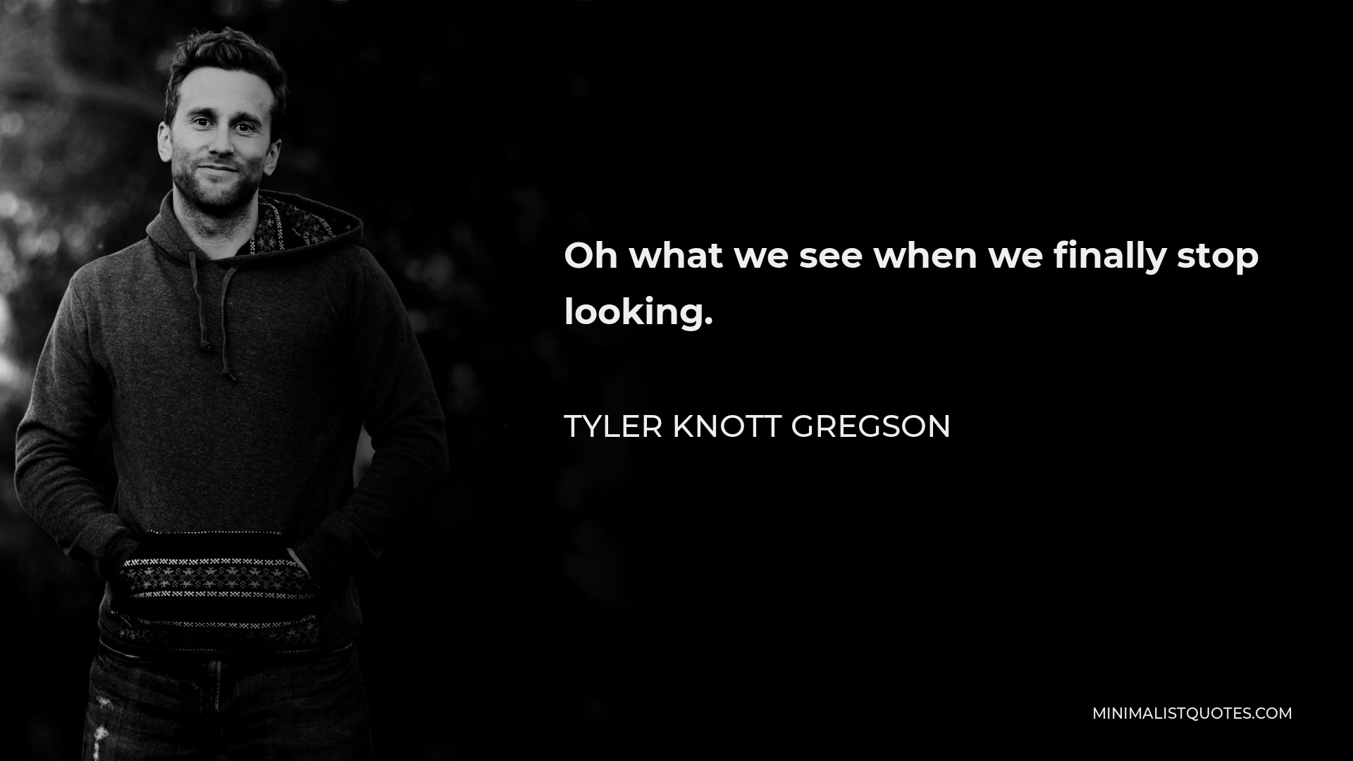 tyler-knott-gregson-quote-oh-what-we-see-when-we-finally-stop-looking