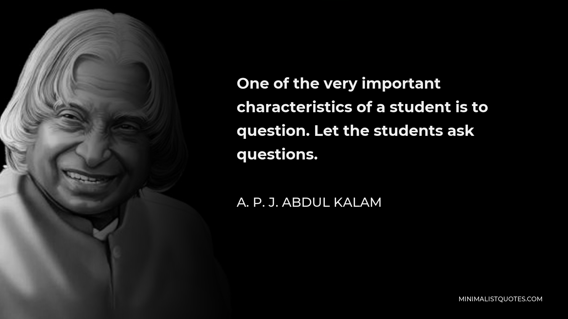 A. P. J. Abdul Kalam Quote: One of the very important characteristics ...
