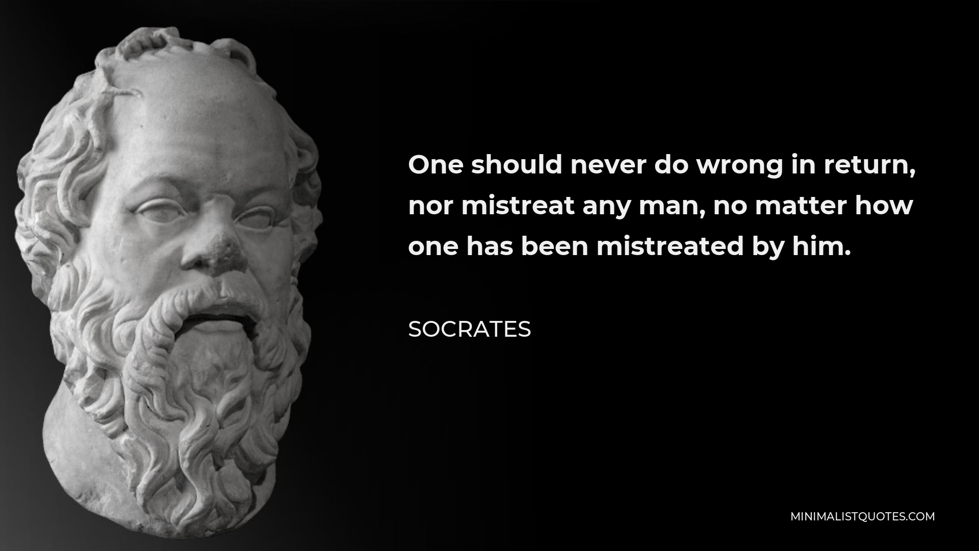 Socrates Quote: One should never do wrong in return, nor mistreat any ...
