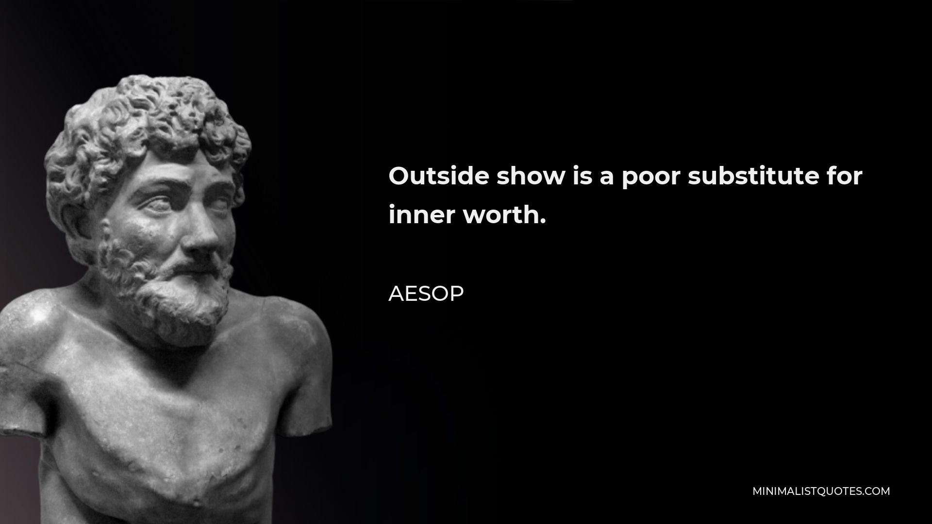 Aesop Quote - Outside show is a poor substitute for inner worth.