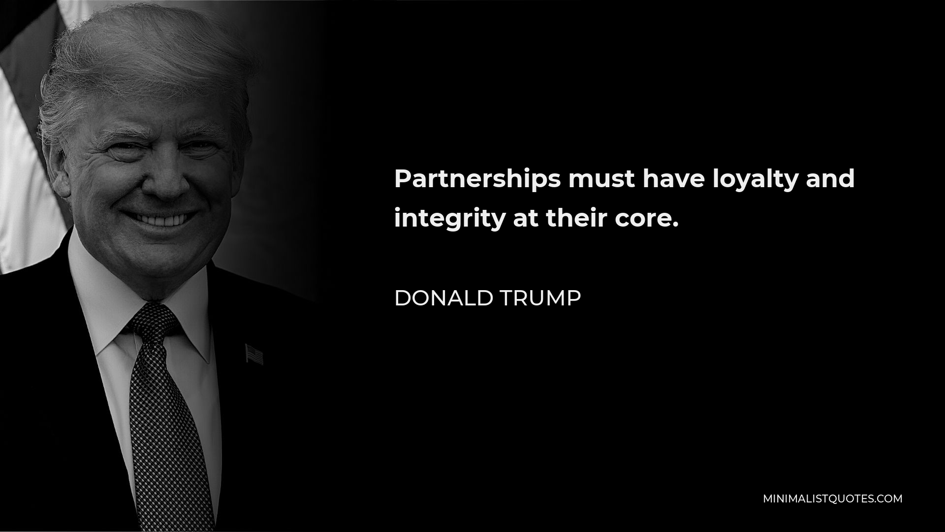 Donald Trump Quote - Partnerships must have loyalty and integrity at their core.