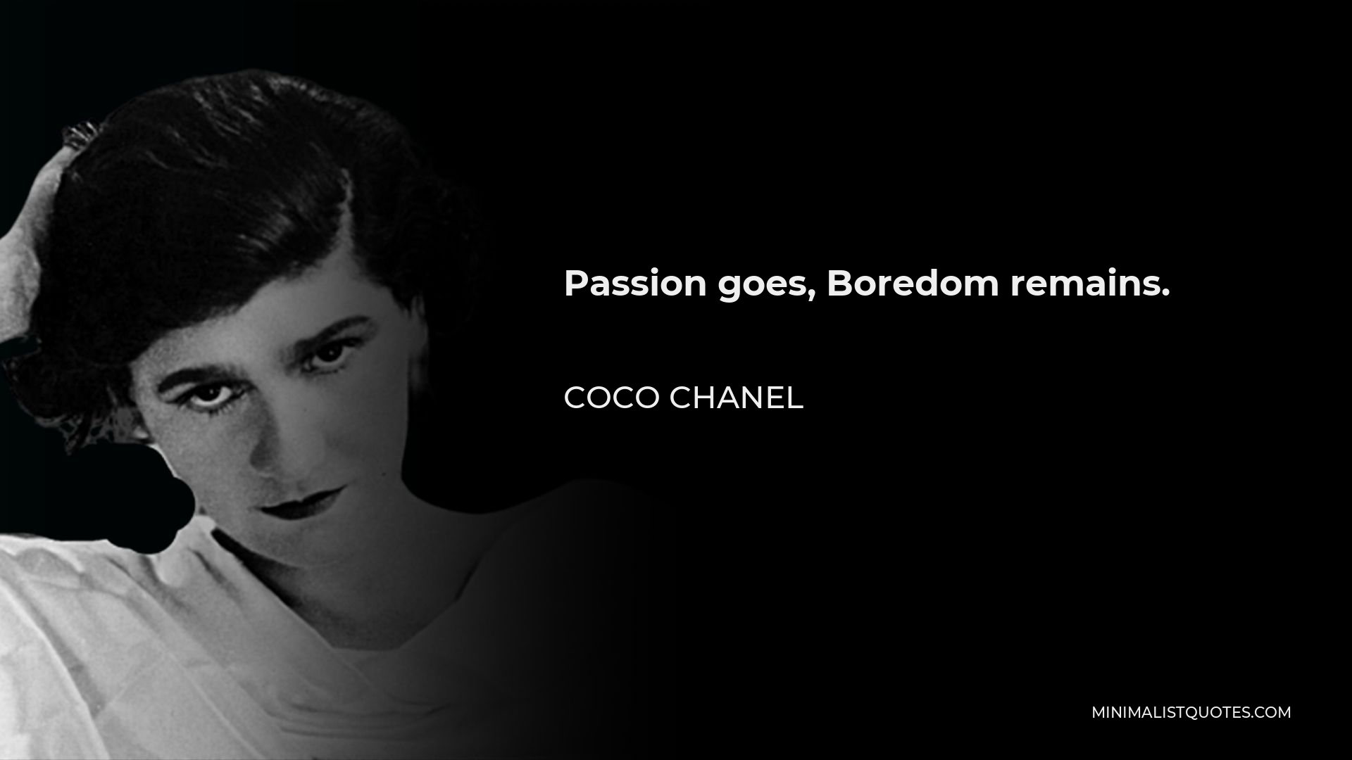 Coco Chanel Quote - Passion goes, Boredom remains.