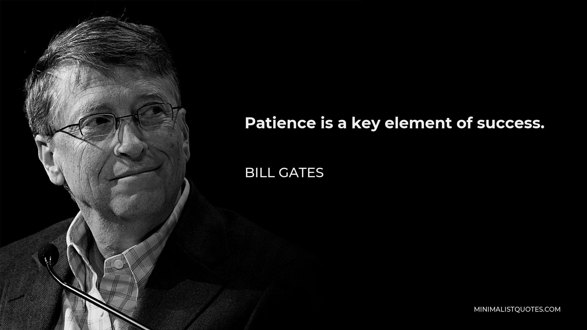 Bill Gates Quote - Patience is a key element of success.