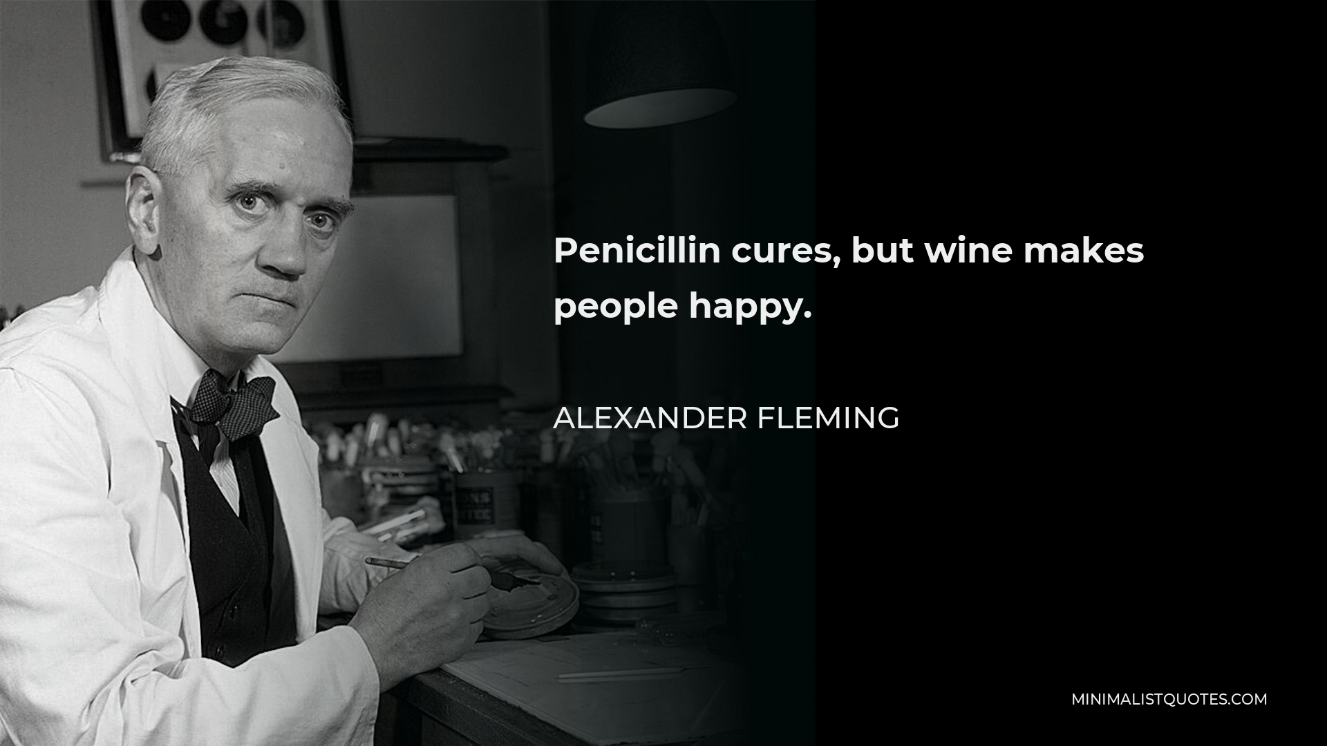 Alexander Fleming Quote - Penicillin cures, but wine makes people happy.