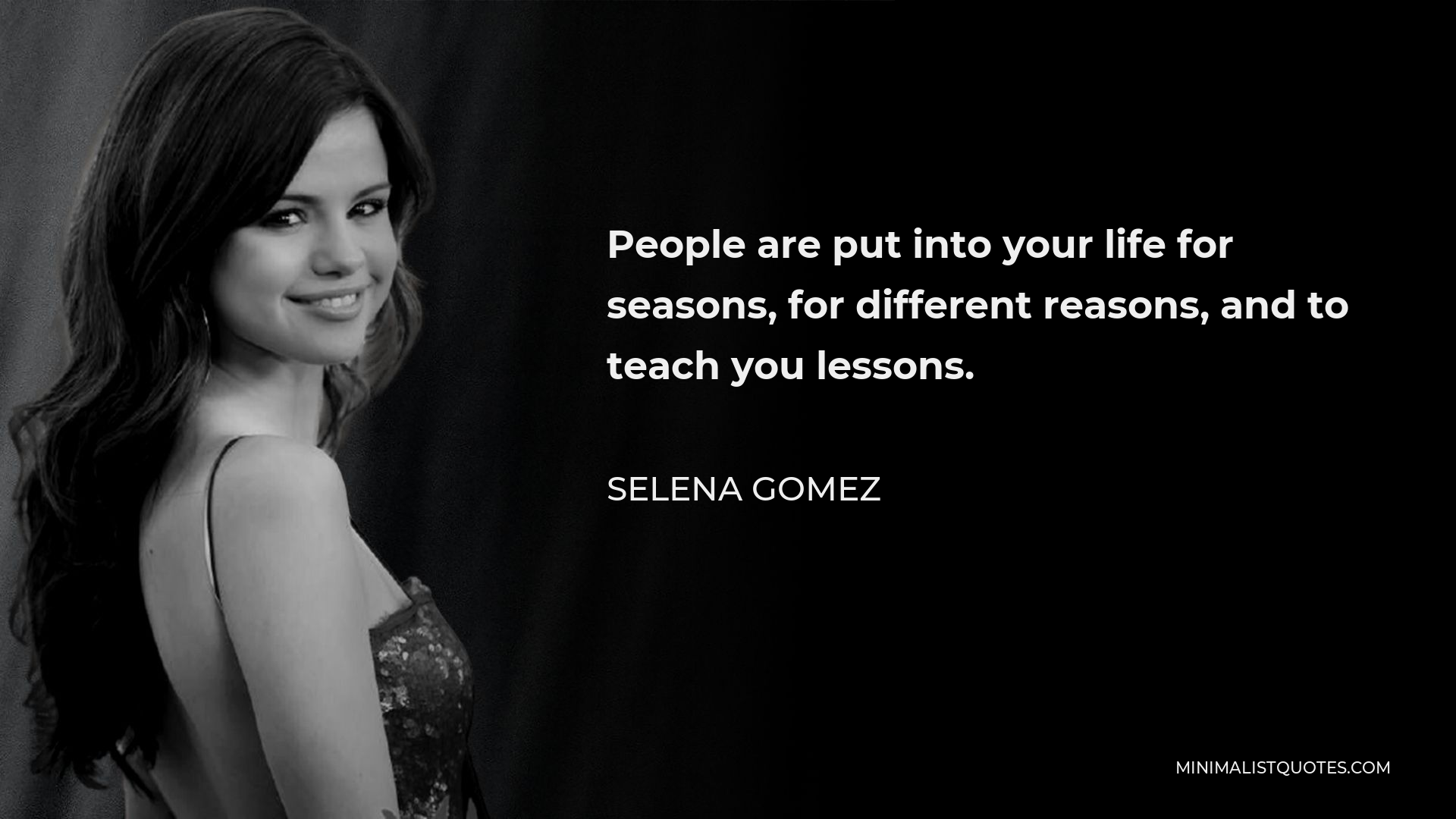 Selena Gomez Quote - People are put into your life for seasons, for different reasons, and to teach you lessons.
