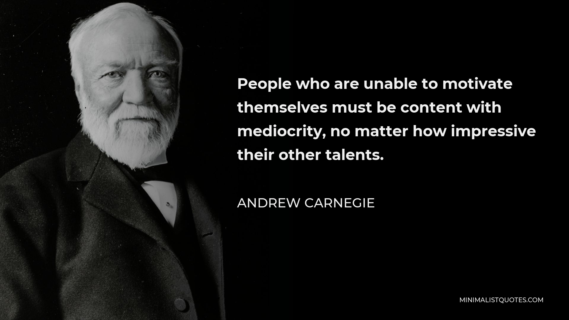 Andrew Carnegie Quote: People who are unable to motivate themselves ...
